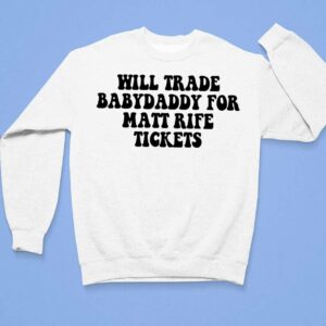 Will Trade Babydaddy For Matt Rife Tickets Shirt 3 1