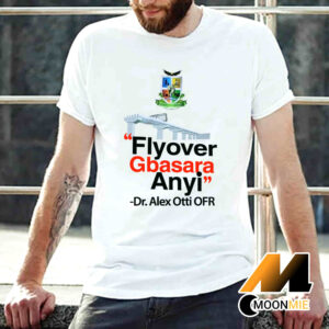 Flyover Gbasara Anyi Dr Alex Otti OFR Shirt