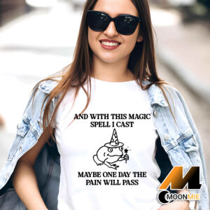 And With This Magic Spell I Cast Maybe One Day The Pain Will Pass T-shirt
