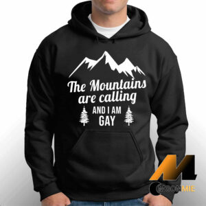 The Mountains Are Calling and Im Gay Shirt Hoodie Black
