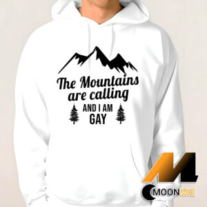 The Mountains Are Calling and Im Gay Shirt Hoodie White