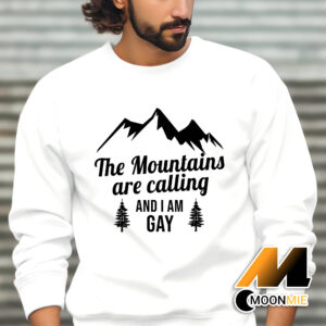 The Mountains Are Calling and Im Gay Shirt Sweatshirt White